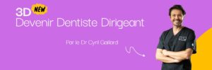 3D : devenez un dentiste dirigeant avec un équilibre de vie parfait !